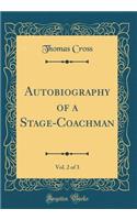 Autobiography of a Stage-Coachman, Vol. 2 of 3 (Classic Reprint)