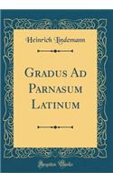 Gradus Ad Parnasum Latinum (Classic Reprint)