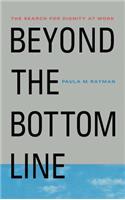 Beyond the Bottom Line: The Search for Dignity at Work(English)