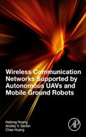 Wireless Communication Networks Supported by Autonomous Uavs and Mobile Ground Robots