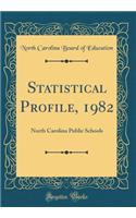 Statistical Profile, 1982: North Carolina Public Schools (Classic Reprint)