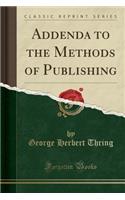 Addenda to the Methods of Publishing (Classic Reprint)