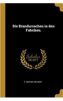 Brandursachen in den Fabriken.