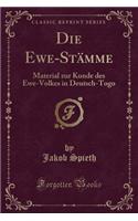 Die Ewe-StÃ¤mme: Material Zur Kunde Des Ewe-Volkes in Deutsch-Togo (Classic Reprint)