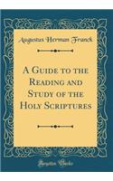 A Guide to the Reading and Study of the Holy Scriptures (Classic Reprint)