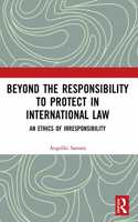 Beyond the Responsibility to Protect in International Law