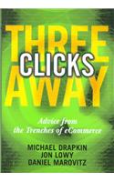 Three Clicks Away: Advice from the Trenches of Ecommerce