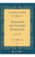 Almanach Des Lettres Franï¿½aises, Vol. 1: Annï¿½e 1906 (Classic Reprint)