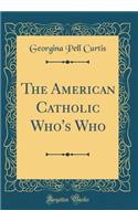 The American Catholic Who's Who (Classic Reprint)