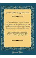 A Choice Collection of Hymns, and Spiritual Songs, Designed for the Devotions of Israel, in Prayer, Conference, and Camp-Meetings