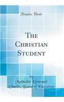 The Christian Student (Classic Reprint)