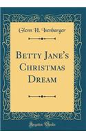 Betty Jane's Christmas Dream (Classic Reprint)