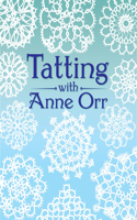 Tatting with Anne Orr: (Dover Needlework)