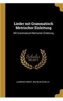 Lieder mit Grammatisch Metrischer Einleitung: Mit Grammatisch-Metrischer Einleitung