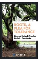 ROOTS, A PLEA FOR TOLERANCE