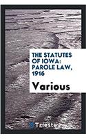 The Statutes of Iowa: Parole Law, 1916