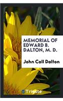Memorial of Edward B. Dalton, M. D.