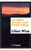 My Three Jewels: And Other Poems