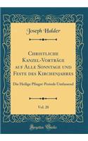 Christliche Kanzel-Vorträge auf Alle Sonntage und Feste des Kirchenjahres, Vol. 20: Die Heilige Pfingst-Periode Umfassend (Classic Reprint)