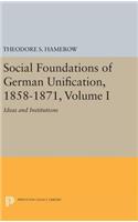 Social Foundations of German Unification, 1858-1871, Volume I
