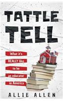 Tattle Tell: What it's Really Like Being an Educator in America