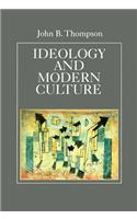 Ideology and Modern Culture - Critical Social Theory in the Era of Mass Communication