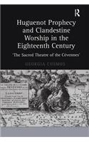 Huguenot Prophecy and Clandestine Worship in the Eighteenth Century