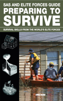 SAS and Elite Forces Guide Preparing to Survive: Being Ready For When Disaster Strikes(SAS)