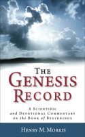 The Genesis Record – A Scientific and Devotional Commentary on the Book of Beginnings: A Scientific and Devotional Commentary on the Book of Beginnings