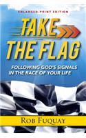 Take The Flag Enlarged-Print: Following God's Signals in the Race of Your Life