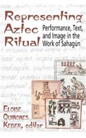 Representing Aztec Ritual: Performance, Text and Image in the Works of Sahagun(Mesoamerican Worlds)