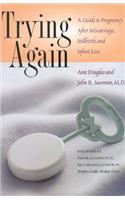 Trying Again: A Guide to Pregnancy After Miscarriage, Stillbirth, and Infant Loss(English)