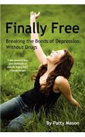 Finally Free: Breaking the Bonds of Depression Without Drugs