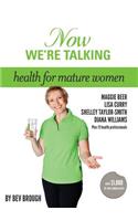 Now We're Talking: Health for Mature Women: Health for Mature Women