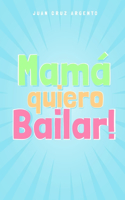 Mamá quiero Bailar! (Versión para Niños - Edición Internacional)