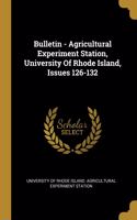 Bulletin - Agricultural Experiment Station, University Of Rhode Island, Issues 126-132