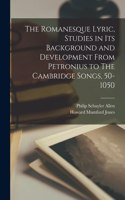 Romanesque Lyric, Studies in Its Background and Development From Petronius to The Cambridge Songs, 50-1050