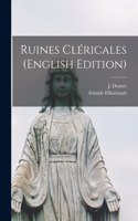 Ruines Cléricales (English Edition) [microform]