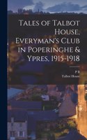 Tales of Talbot House, Everyman's Club in Poperinghe & Ypres, 1915-1918