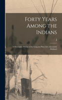 Forty Years Among the Indians