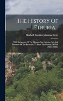 History Of Etruria...: With An Account Of The Manners And Customs, Arts And Literature Of The Etruscans, Tr. From The German Of Karl Otfried Müller