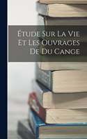 Étude Sur La Vie Et Les Ouvrages De Du Cange