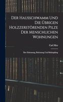 Der Hausschwamm Und Die Übrigen Holzzerstörenden Pilze Der Menschlichen Wohnungen