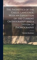 Phonetics of the Gaelic Language, With an Exposition of the Current Orthography and a System of Phonography