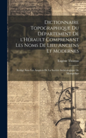 Dictionnaire topographique du département de l'Hérault comprenant les noms de lieu anciens et modernes; rédigé sous les auspices de la Société archéologique de Montpellier