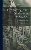 Antiquities Of Manabi, Ecuador; A Preliminary Report