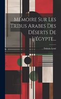 Mémoire Sur Les Tribus Arabes Des Déserts De L'égypte...