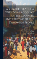 Voyage to Africa With Some Account of the Manners and Customs of the Dahomian People