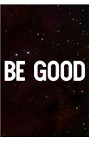 Be Good: Daily Success, Motivation and Everyday Inspiration For Your Best Year Ever, 365 days to more Happiness Motivational Year Long Journal / Daily Notebo