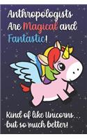 Anthropologists Are Magical And Fantastic Kind Of Like A Unicorn But So Much Better: Staff Job Profession Worker Appreciation with Unicorn Star Design, Lined Paper Notebook and Journal to Draw, Diary, Plan, Schedule, Sketch & Crayon 